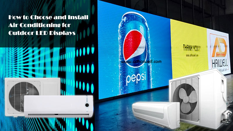 How To Choose And Install Air Conditioning for Outdoor LED Displays?