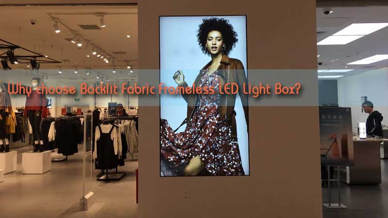 Why choose Backlit Fabric Frameless LED Light Box？