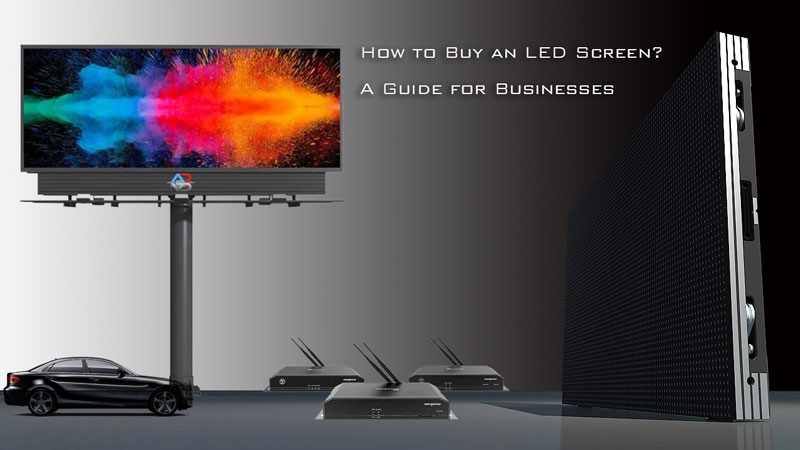 How to Buy An LED Screen : A Guide for Businesses