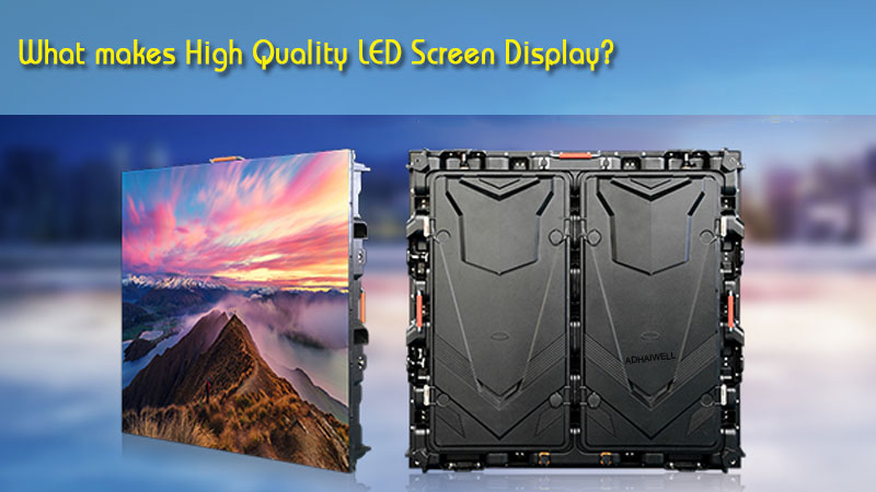 What Makes High Quality LED Screen Display?