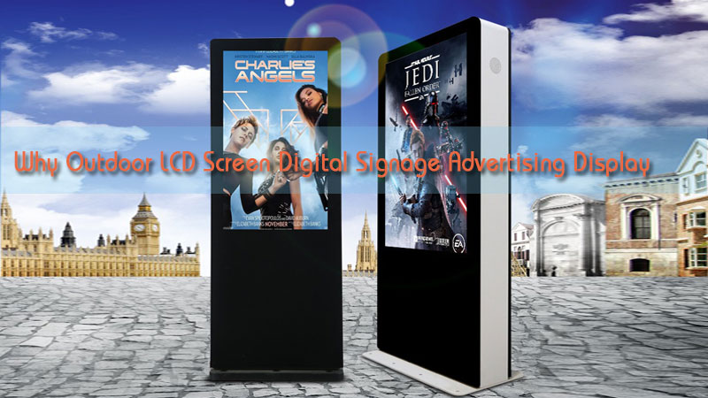 Why Outdoor LCD Screen Digital Signage Advertising Display
